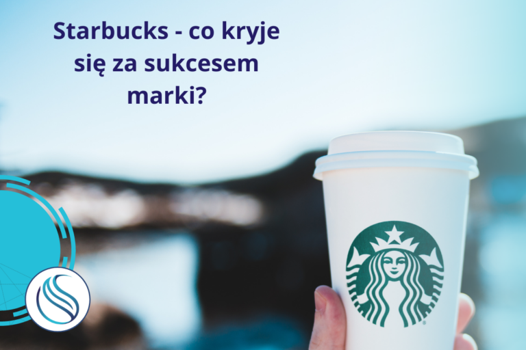 Starbucks – co kryje się za sukcesem marki?