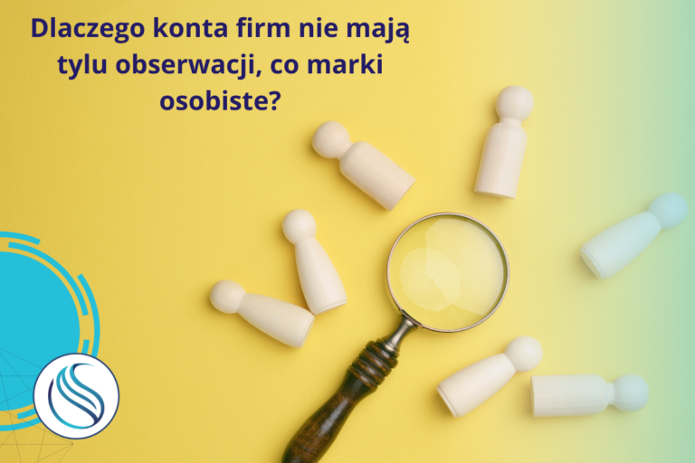 Dlaczego konta firm nie mają tylu obserwacji, co marki osobiste?