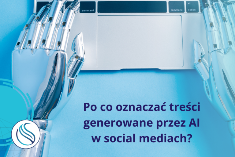Po co oznaczać treści generowane przez AI w social mediach?