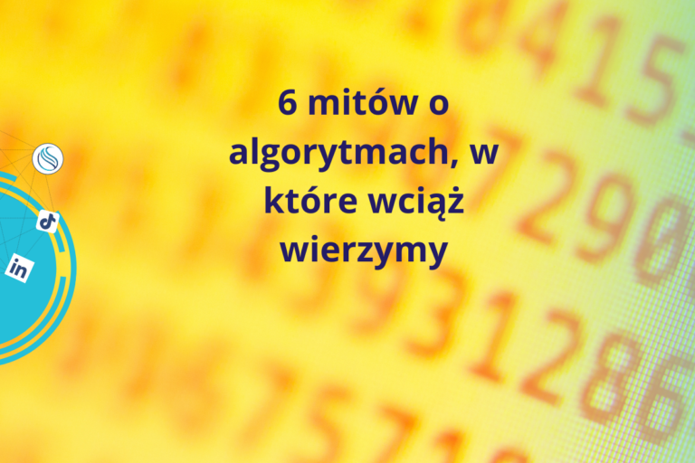 6 mitów o algorytmach, w które wciąż wierzymy…