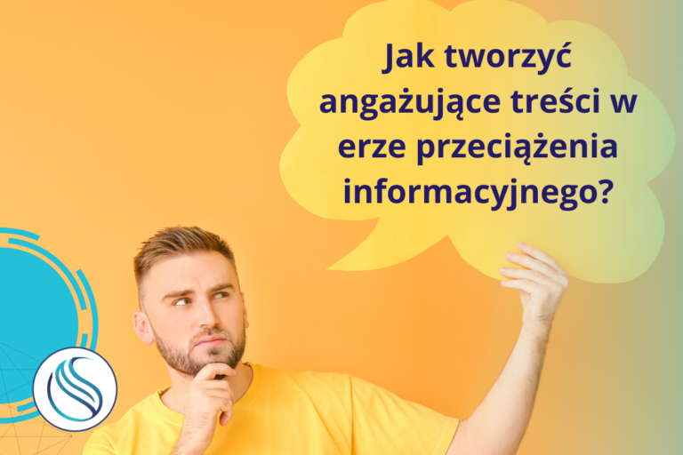 Jak tworzyć angażujące treści w erze przeciążenia informacyjnego?