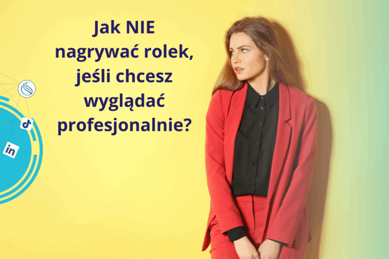 Jak NIE nagrywać rolek, jeśli chcesz wyglądać profesjonalnie?