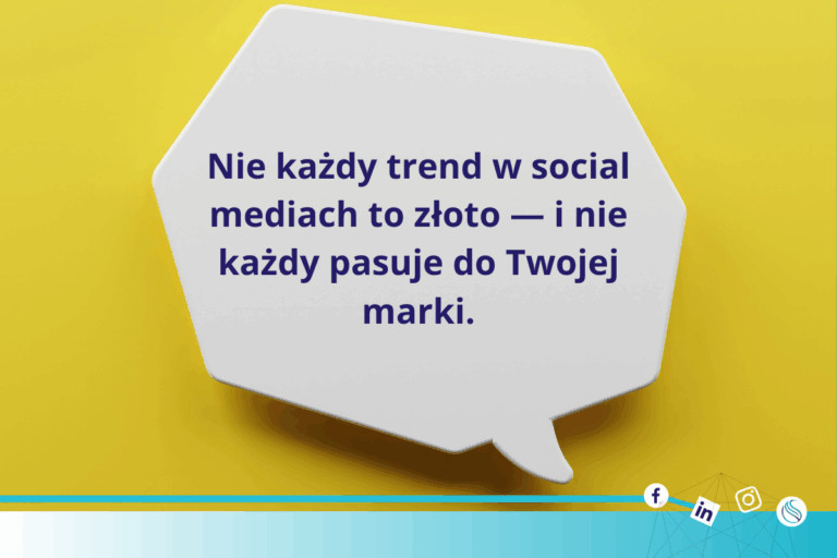 Nie każdy trend w social mediach to złoto – i nie każdy pasuje do Twojej marki!