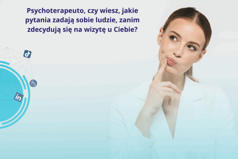 Psychoterapeuto! Czy wiesz, jakie pytania zadają sobie ludzie, zanim zdecydują się na wizytę u Ciebie?