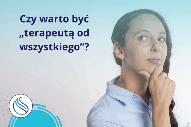 Czy warto być „terapeutą od wszystkiego”?