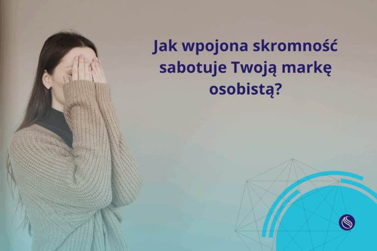 Jak wpojona skromność sabotuje Twoją markę osobistą?