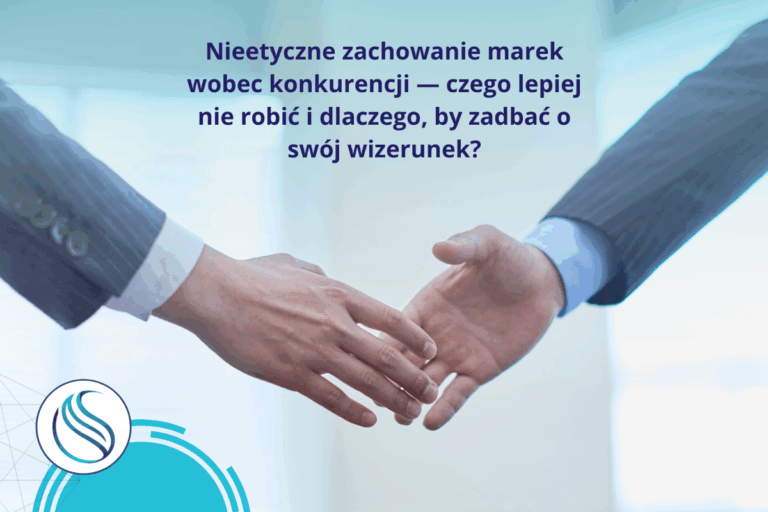 Nieetyczne zachowanie marek wobec konkurencji — czego lepiej nie robić i dlaczego, by zadbać o swój wizerunek?