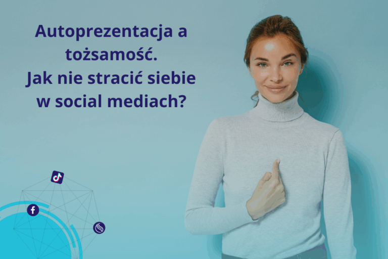 Autoprezentacja a tożsamość. Jak nie stracić siebie w social mediach?