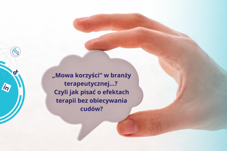 „Mowa korzyści” w branży terapeutycznej…? Czyli jak pisać o efektach terapii bez obiecywania cudów?
