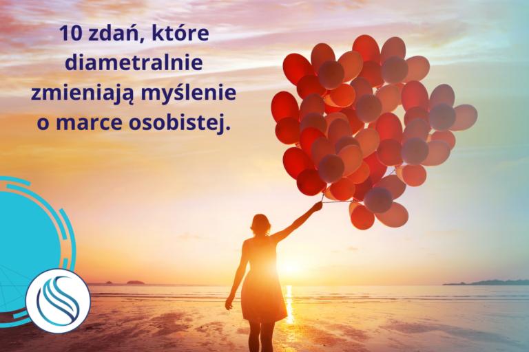 10 zdań, które diametralnie zmieniają myślenie o marce osobistej.