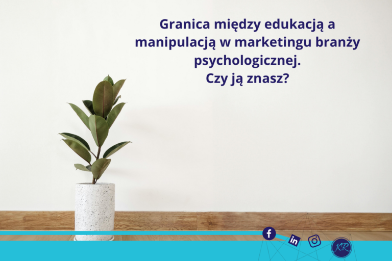 Granica między edukacją a manipulacją w marketingu branży psychologicznej.