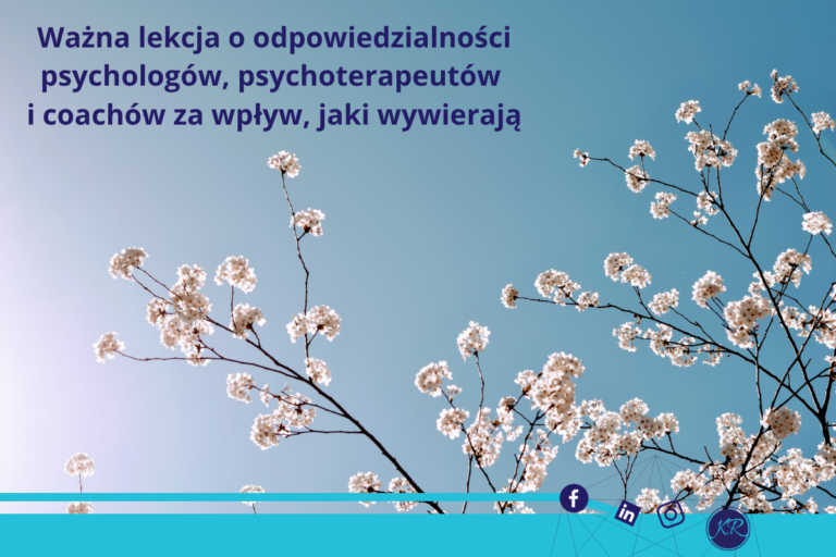 Ważna lekcja o odpowiedzialności psychologów, psychoterapeutów i coachów, za wpływ, jaki wywierają.