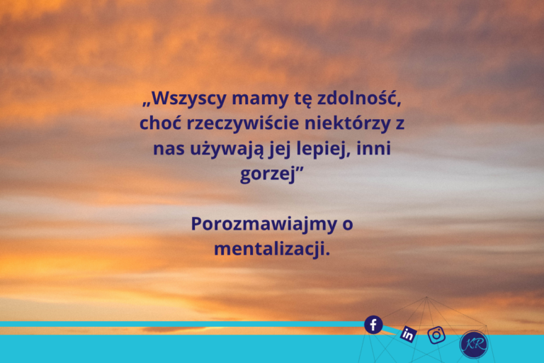 Porozmawiajmy o mentalizacji.