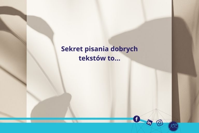 Sekret pisania dobrych tekstów to…