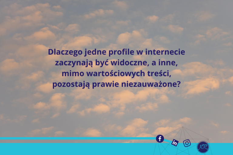 Dlaczego jedne profile w internecie zaczynają być widoczne, a inne, mimo wartościowych treści, pozostają prawie niezauważone?