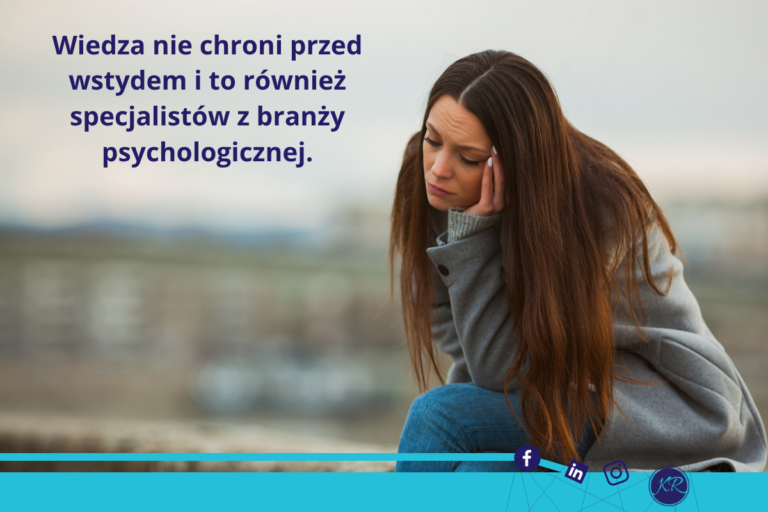Wiedza nie chroni przed wstydem i to również specjalistów z branży psychologicznej.