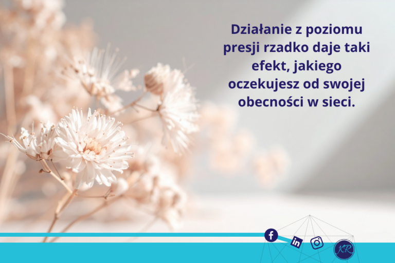 Działanie z poziomu presji rzadko daje taki efekt, jakiego człowiek oczekuje.