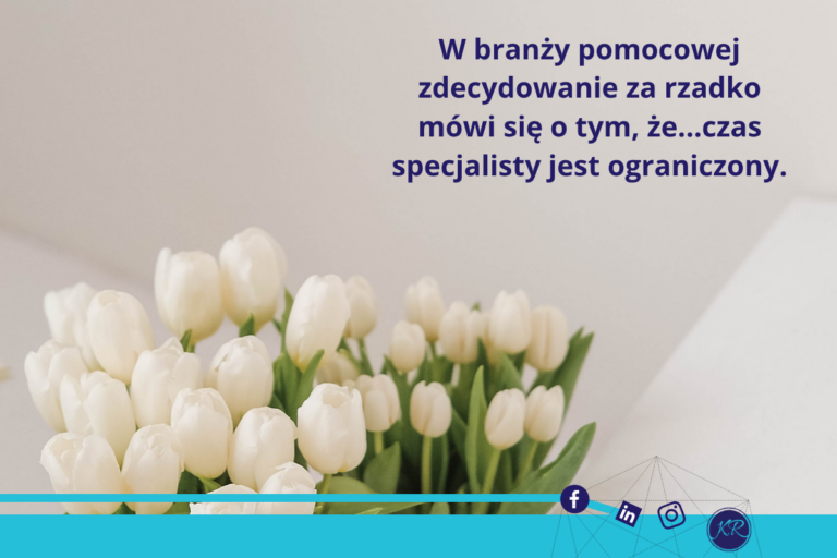 W branży pomocowej zdecydowanie za rzadko mówi się o tym, że…czas specjalisty jest ograniczony.