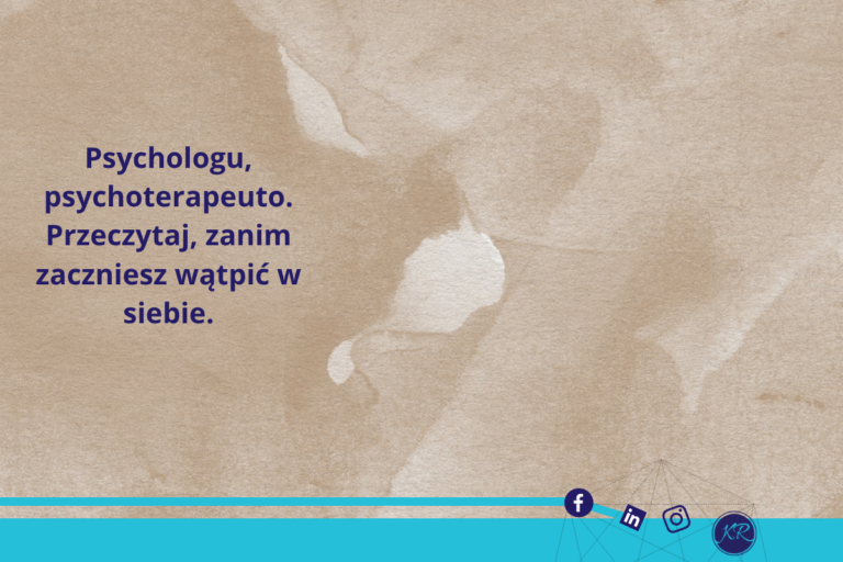 Psychologu, psychoterapeuto. Przeczytaj, zanim zaczniesz wątpić w siebie.
