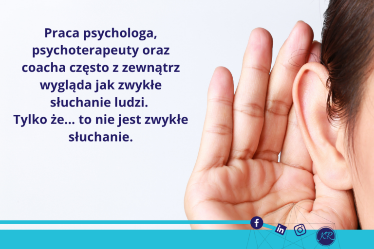Praca psychologa, psychoterapeuty oraz coacha często z zewnątrz wygląda jak zwykłe słuchanie ludzi. Tylko że… to nie jest zwykłe słuchanie.