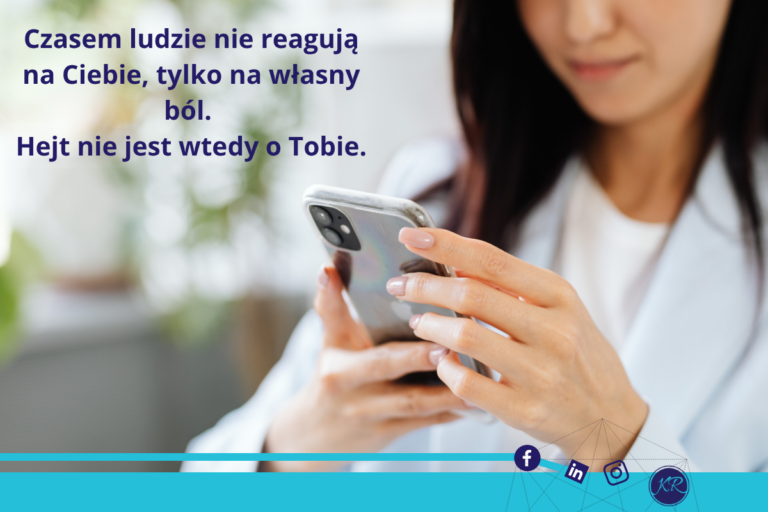 Czasem ludzie nie reagują na Ciebie, tylko na własny ból. Hejt nie jest wtedy o Tobie.