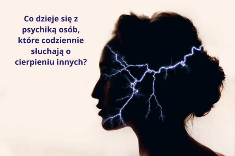 Co dzieje się z psychiką osób, które codziennie słuchają o cierpieniu innych?