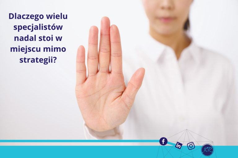 Dlaczego wielu specjalistów nadal stoi w miejscu mimo strategii?