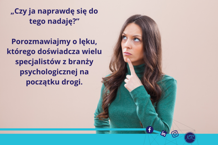 „Czy ja naprawdę się do tego nadaję?” Porozmawiajmy o lęku, którego doświadcza wielu specjalistów z branży psychologicznej na początku drogi.