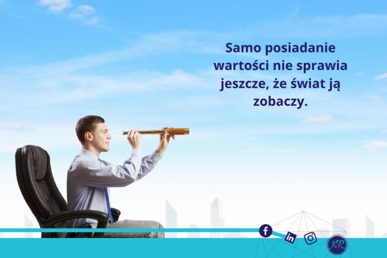 Samo posiadanie wartości nie sprawia jeszcze, że świat ją zobaczy.