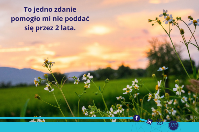 To jedno zdanie pomogło mi nie poddać się przez 2 lata.