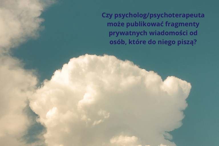 Czy psycholog/psychoterapeuta może publikować fragmenty prywatnych wiadomości od osób, które do niego piszą?
