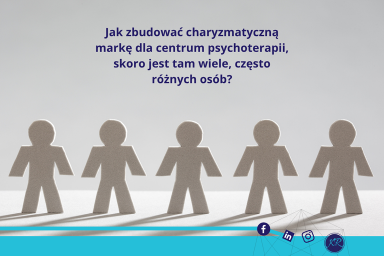 Jak zbudować charyzmatyczną markę dla centrum psychoterapii, skoro jest tam wiele, często różnych osób?
