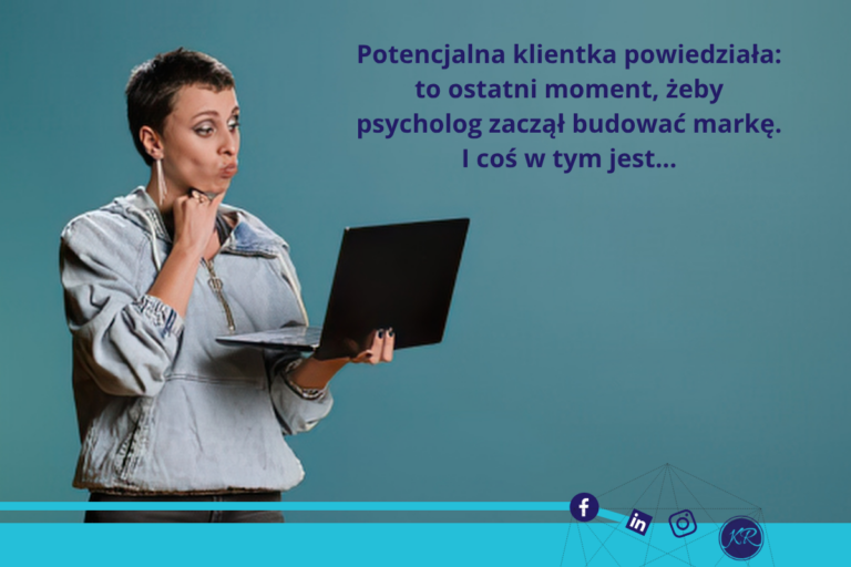 Potencjalna klientka powiedziała: to ostatni moment, żeby psycholog zaczął budować markę. I coś w tym jest…
