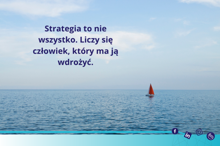 Strategia to nie wszystko. Liczy się człowiek, który ma ją wdrożyć.