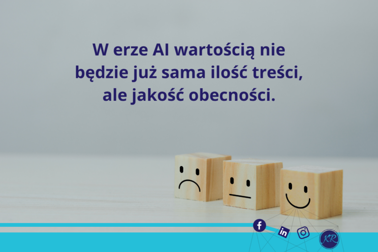 W erze Al wartością nie będzie już sama ilość treści, ale jakość obecności.