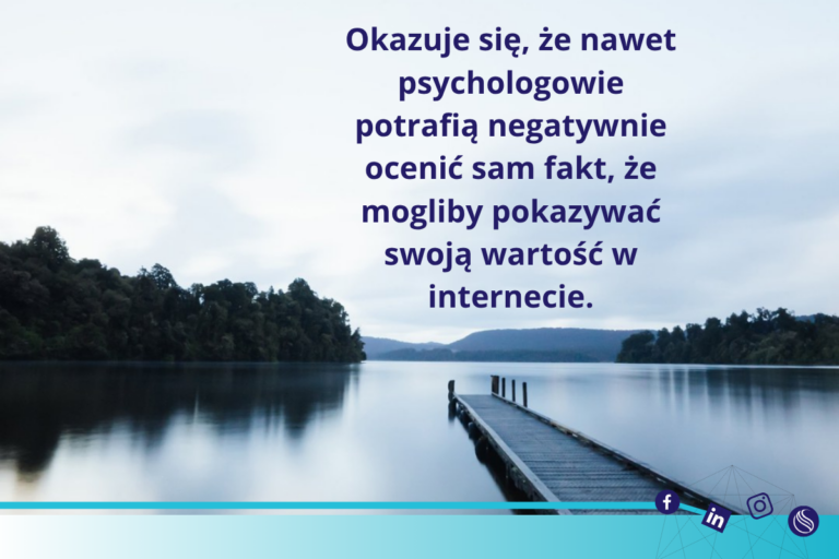 Okazuje się, że nawet psychologowie potrafią negatywnie ocenić sam fakt, że mogliby pokazywać swoją wartość w internecie.