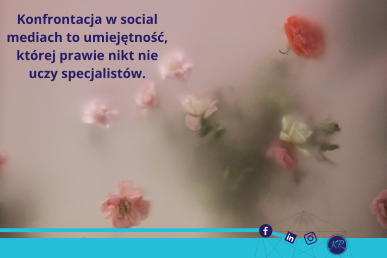 Konfrontacja w social mediach to umiejętność, której prawie nikt nie uczy specjalistów.
