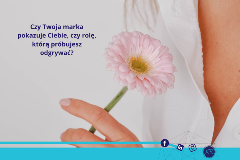 Czy Twoja marka pokazuje Ciebie, czy rolę, którą próbujesz odgrywać?