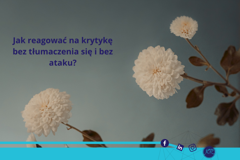 Jak reagować na krytykę bez tłumaczenia się i bez ataku?