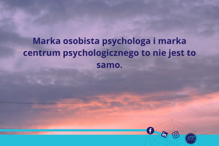 Marka osobista psychologa i marka centrum psychologicznego to nie jest to samo.